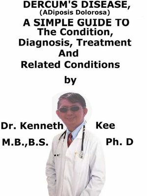 cover image of Dercum's Disease, (Adiposis Dolorosa) a Simple Guide to the Condition, Diagnosis, Treatment and Related Conditions